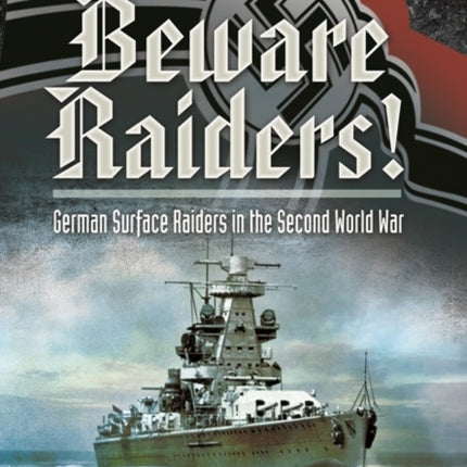 Beware Raiders German Surface Raiders in the Second World War