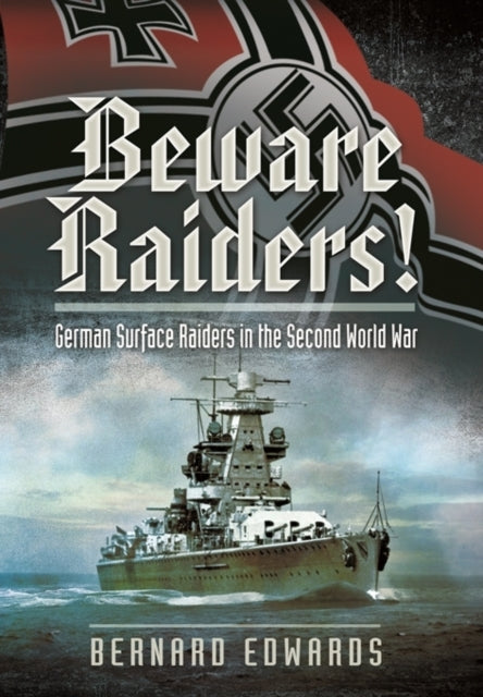 Beware Raiders German Surface Raiders in the Second World War