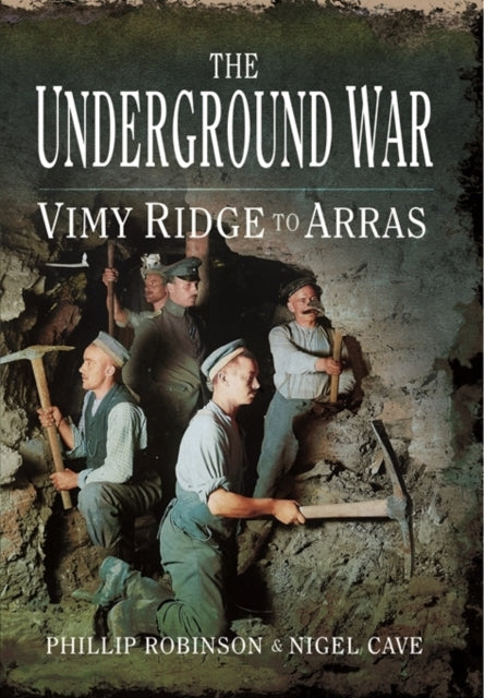 The Underground War Vimy Ridge to Arras 1