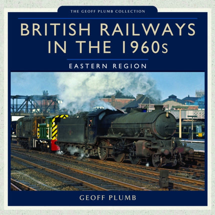 British Railways in the 1960s Eastern Region