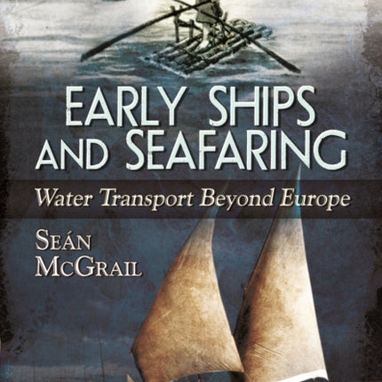 Early Ships and Seafaring: Water Transport Beyond Europe