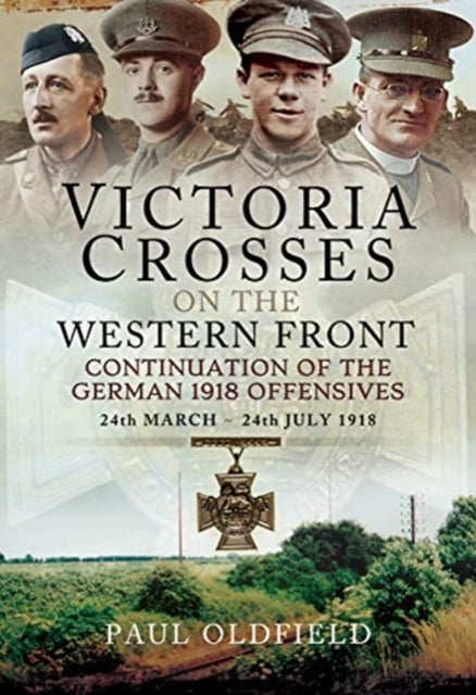 Victoria Crosses on the Western Front - Continuation of the German 1918 Offensives: 24 March - 24 July 1918