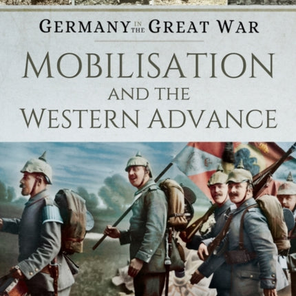 Germany in the Great War - The Opening Year: Mobilisation, the Advance and Naval Warfare