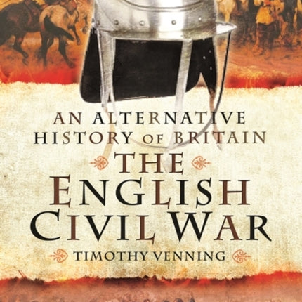 An Alternative History of Britain: The English Civil War