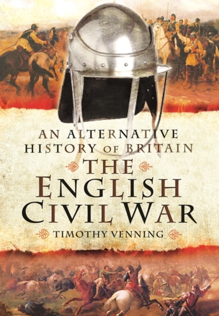 An Alternative History of Britain: The English Civil War