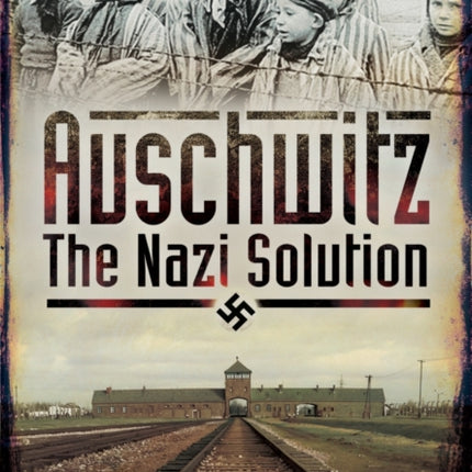 Auschwitz  The Nazi Solution