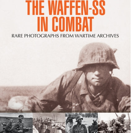 Waffen SS in Combat Rare Photographs from Wartime