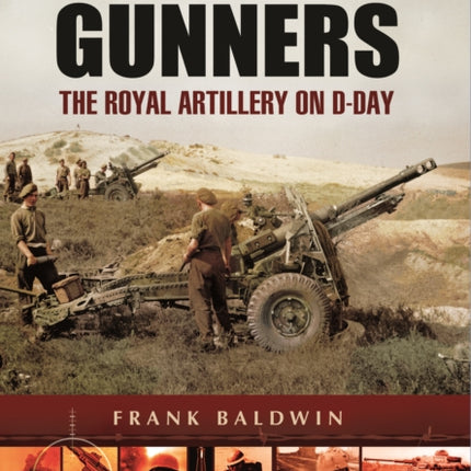 D-Day Gunners: The Royal Artillery on D-Day