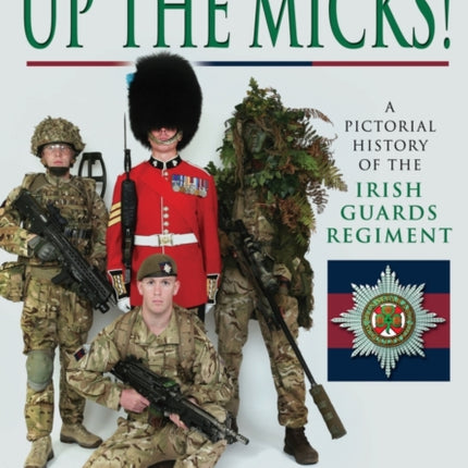 Up the Micks! An Illustrated History of the Irish Guards