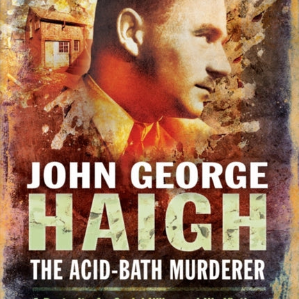 John George Haigh, the Acid-Bath Murderer