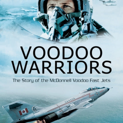Voodoo Warriors The Story of the McDonnell Voodoo