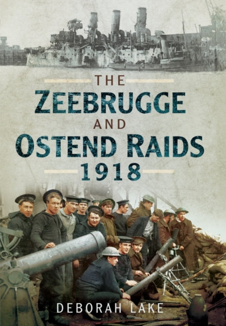 The Zeebrugge  Ostend Raids 1918
