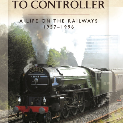 From Clerk to Controller: A Life on the Railways 1957-1996