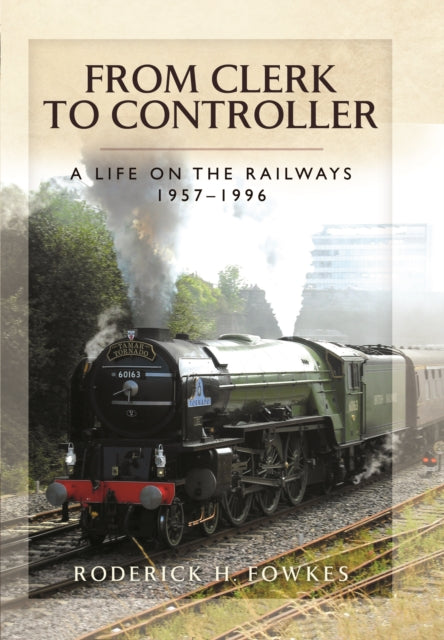 From Clerk to Controller: A Life on the Railways 1957-1996