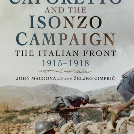 Caporetto and the Isonzo Campaign: The Italian Front, 1915-1918