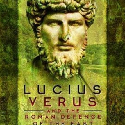 Lucius Verus and the Roman Defence of the East