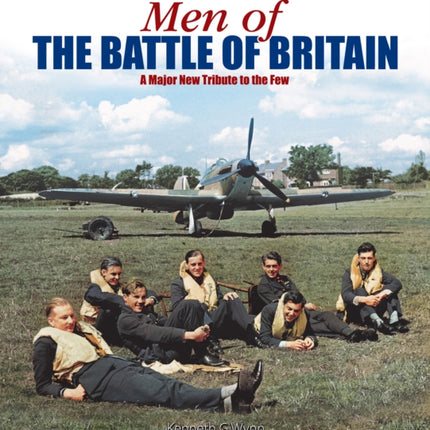 Men of the Battle of Britain A Major New Tribute to the Few