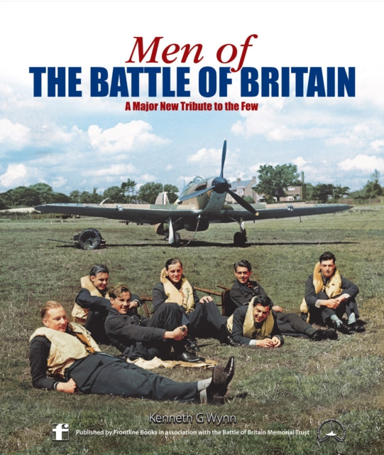 Men of the Battle of Britain A Major New Tribute to the Few