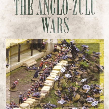 A Wargamers Guide to the AngloZulu Wars