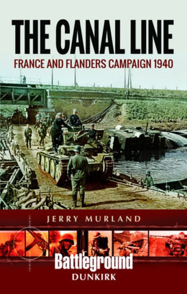 The Canal Line 1940: The Dunkirk Campaign