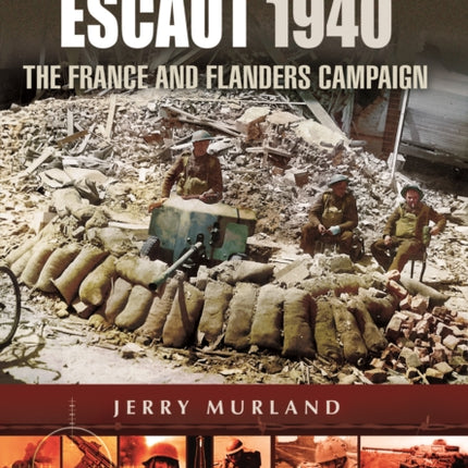 Battle for the Escaut 1940: The France and Flanders Campaign