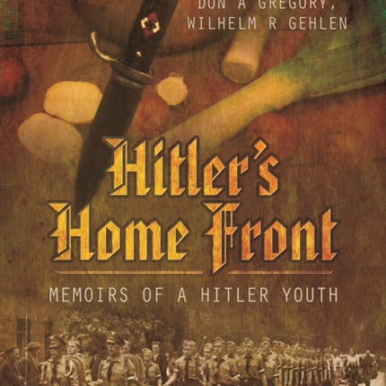 Hitler's Home Front: Memoirs of a Hitler Youth