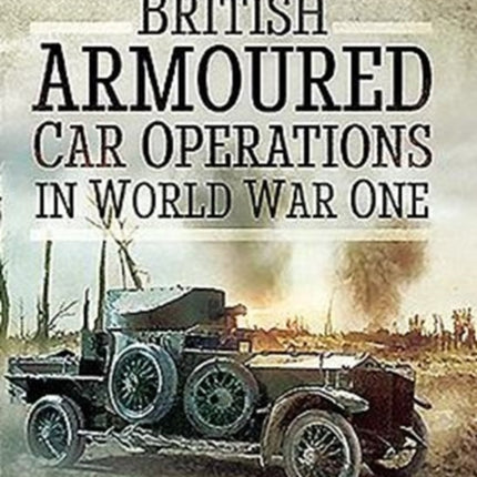 British Armoured Car Operations in World War I