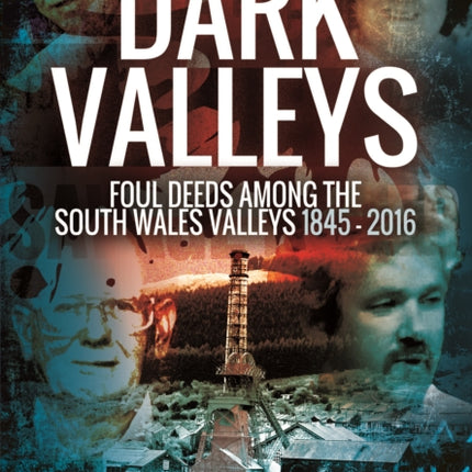 Dark Valleys Foul Deeds Among the South Wales