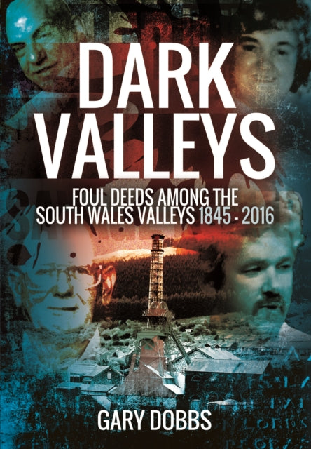 Dark Valleys Foul Deeds Among the South Wales