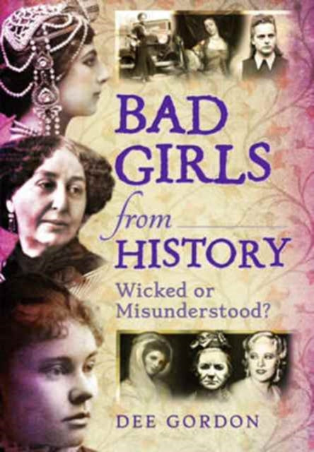 Bad Girls from History: Wicked or Misunderstood?