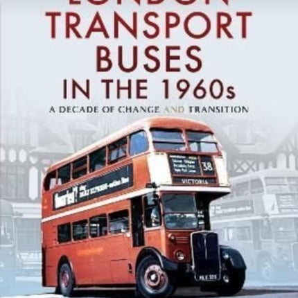 London Transport Buses in the 1960s: A Decade of Change and Transition