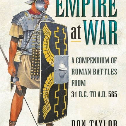 Roman Empire at War: A Compendium of Roman Battles from 31 B.C. to A.D. 565