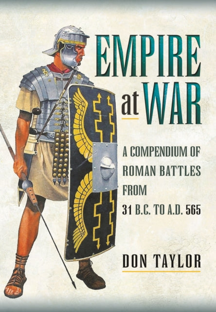 Roman Empire at War: A Compendium of Roman Battles from 31 B.C. to A.D. 565