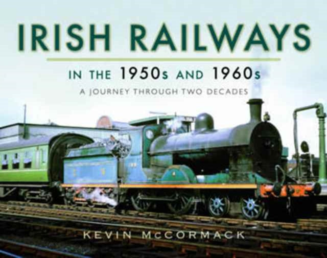 Irish Railways in the 1950s and 1960s: A Journey Through Two Decades