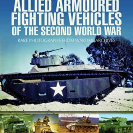 Allied Armoured Fighting Vehicles of the Second World War