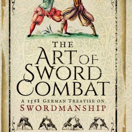 Art of Sword Combat: 1568 German Treatise on Swordmanship