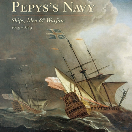 Pepys's Navy: Ships, Men and Warfare 1649-89