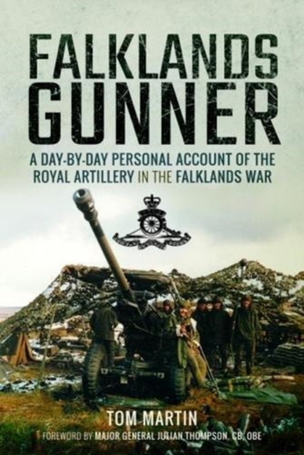 Falklands Gunner: A Day-by-Day Personal Account of the Royal Artillery in the Falklands War