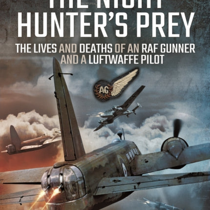 Night Hunter's Prey: The Lives and Deaths of an RAF Gunner and a Luftwaffe Pilot