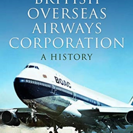 The British Overseas Airways Corporation: A History