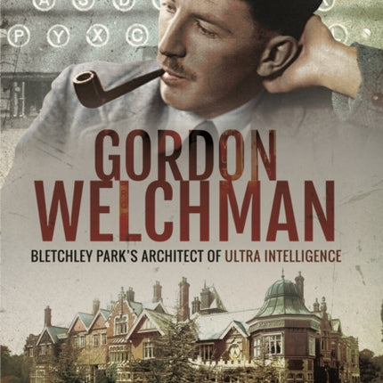 Gordon Welchman Bletchley Parks Architect of