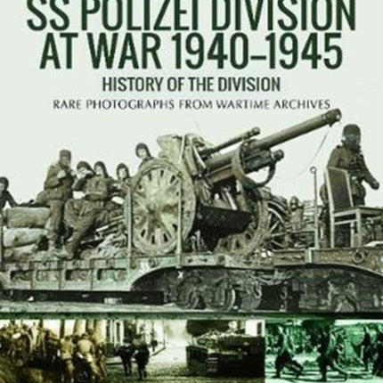 SS Polizei Division at War 1940 - 1945: History of the Division