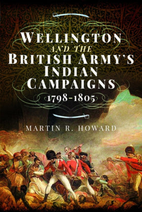 Wellington and the British Armys Indian Campaigns
