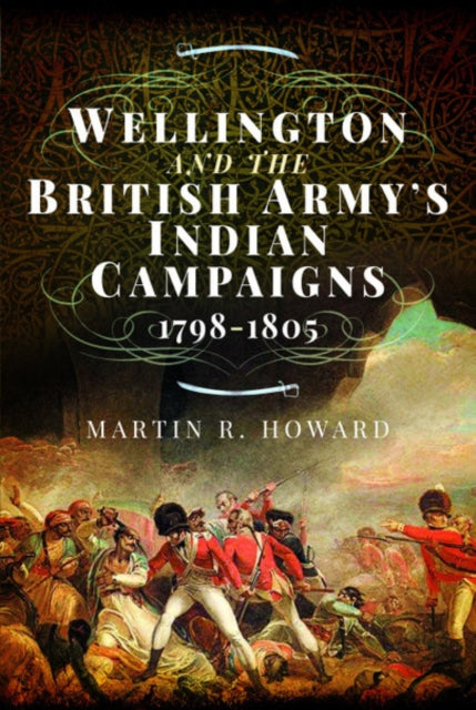 Wellington and the British Armys Indian Campaigns