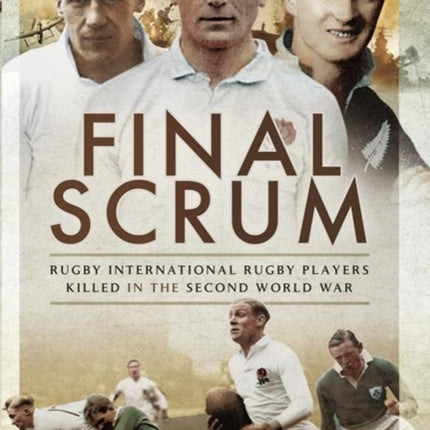 Final Scrum: International Rugby Players Killed in the Second World War