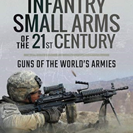 Infantry Small Arms of the 21st Century: Guns of the World's Armies