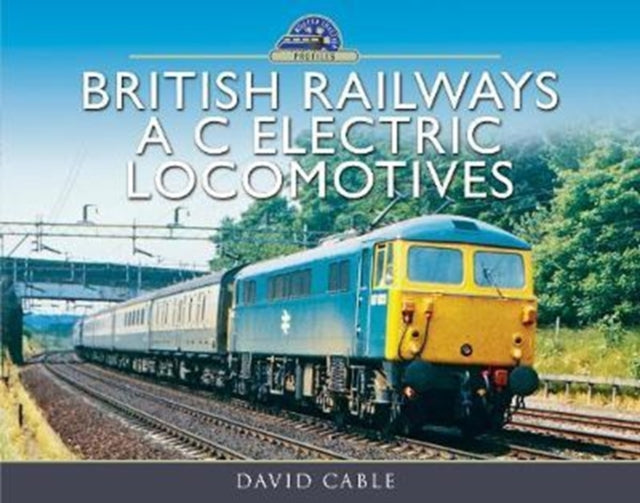 British Railways AC Electric Locomotives: A Pictorial Guide