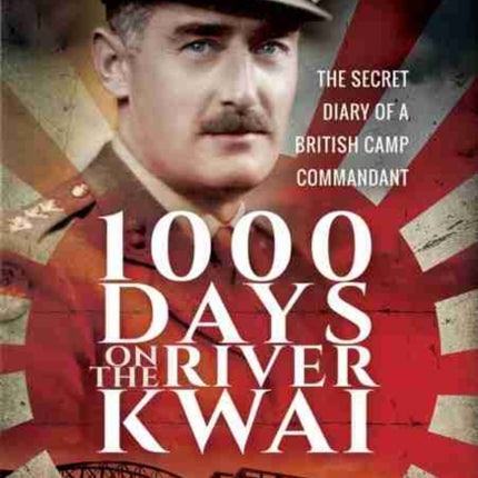 1,000 Days on the River Kwai: The Secret Diary of a British Camp Commandant