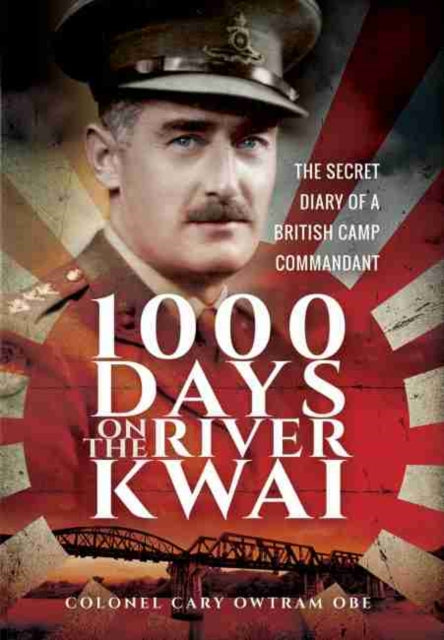 1,000 Days on the River Kwai: The Secret Diary of a British Camp Commandant