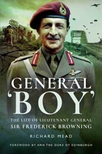 General Boy: The Life of Leiutenant General Sir Frederick Browning